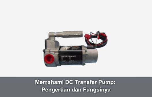 Memahami DC Transfer Pump: Pengertian dan Fungsinya